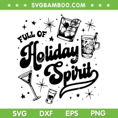 Full of Holiday Spirit Cocktails SVG, Christmas Drinking Cocktails SVG PNG Full of Holiday Spirit Cocktails SVG, Christmas Drinking Cocktails SVG PNG
