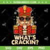 Nutcracker Whats Crackin SVG PNG, Cool Nutcracker Christmas 2025 SVG