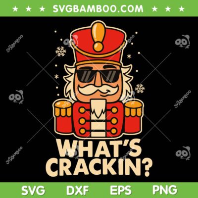 Nutcracker Whats Crackin SVG PNG, Cool Nutcracker Christmas 2025 SVG