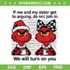 Funny Grinch Coffee SVG PNG, If me and my Sister get Arguing do not join in SVG