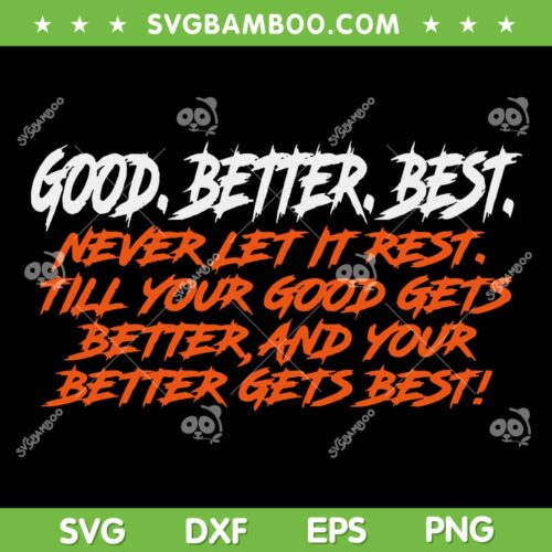 Good Better Best Chicago Bears SVG, Ben johnson Good Better Best SVG PNG, Never Let It Rest Till Your Good Gets
