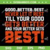 Good Better Best Never let it Rest SVG, Till Your Good Gets Best SVG PNG