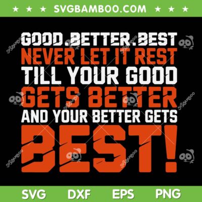 Good Better Best Never let it Rest SVG, Till Your Good Gets Best SVG PNG Good Better Best Never let it Rest SVG, Till Your Good Gets Best SVG PNG