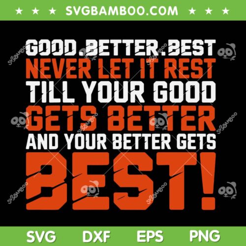 Good Better Best Never let it Rest SVG, Till Your Good Gets Best SVG PNG