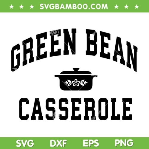 Green Bean Casserole SVG, Thanksgiving Cooking Funny SVG PNG