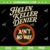Helen Keller Denier Ain't No Way SVG, Vintage Trending Aint No Way SVG PNG Helen Keller Denier Ain't No Way SVG, Vintage Trending Aint No Way SVG PNG