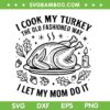 I Cook My Turkey The Old Fashioned Way I Let My Mom Do It SVG, Turkey Mom Thanksgiving 2025 SVG PNG