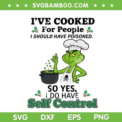 I've Cooked for People I Should Have Poisoned SVG, Funny Grinch Chef Cooking SVG PNG