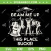 Stranger Things S5 Beam Me Up SVG, Stranger Things UFO This Place Sucks SVG PNG Stranger Things S5 Beam Me Up SVG, Stranger Things UFO This Place Sucks SVG PNG