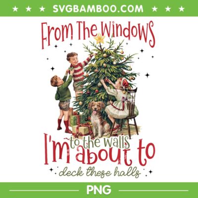 Vintage From The Windows To The Walls PNG, I'm About To Christmas 2025 PNG Vintage From The Windows To The Walls PNG, I'm About To Christmas 2025 PNG