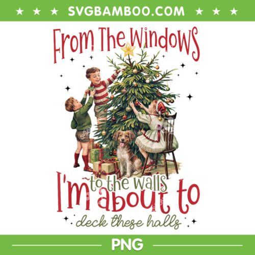 Vintage From The Windows To The Walls PNG, I'm About To Christmas 2025 PNG