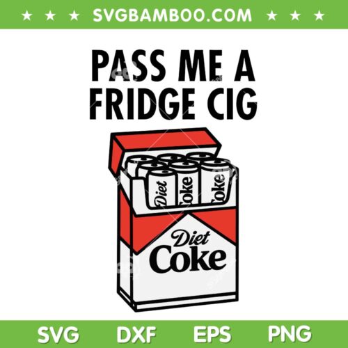 Just a Fridge Cigg Diet Coke SVG, Diet Coke Meme SVG PNG