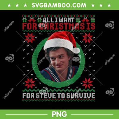 All I Want for Christmas is Steve to Survive PNG, Stranger Things Steve Ugly Sweater PNG