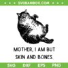 Cat Mother I Am But Skin and Bones SVG, Funny Fat Cat Mom SVG PNG Cat Mother I Am But Skin and Bones SVG, Funny Fat Cat Mom SVG PNG
