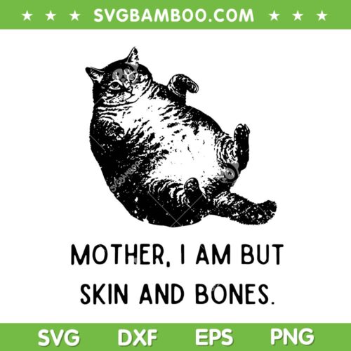 Cat Mother I Am But Skin and Bones SVG, Funny Fat Cat Mom SVG PNG