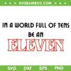 Christmas Stranger Things Eleven SVG, in a World Full of Tens Be an Eleven SVG, TV Show Merry Christmas