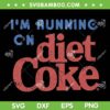 Im Running On Diet Coke SVG, Coca Cola Running SVG PNG