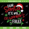 Dear Santa It's My Co-workers Fault SVG, Funny Dear Santa Quote SVG PNG Dear Santa It's My Co-workers Fault SVG, Funny Dear Santa Quote SVG PNG