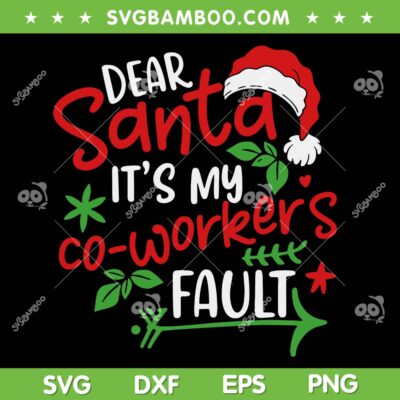 Dear Santa It's My Co-workers Fault SVG, Funny Dear Santa Quote SVG PNG