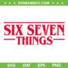 Stranger Things 67 SVG, Funny Meme Six Seven Things SVG PNG