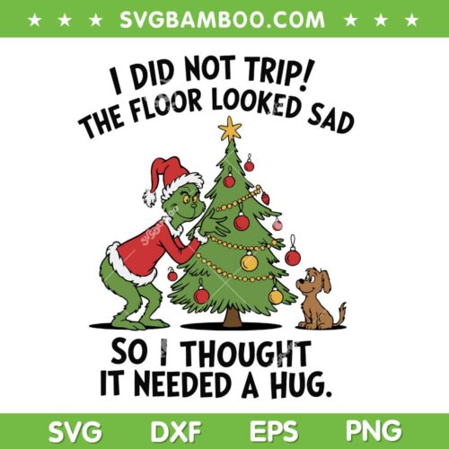 Grinch Decor Christmas Tree SVG, Grinch i Did Not Trip the Floor Looked Sad SVG PNG