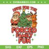 Here for the Forced Family Fun SVG, Funny Christmas Squad SVG PNG, Santa Elf Reindeer DXF SVG PNG EPS