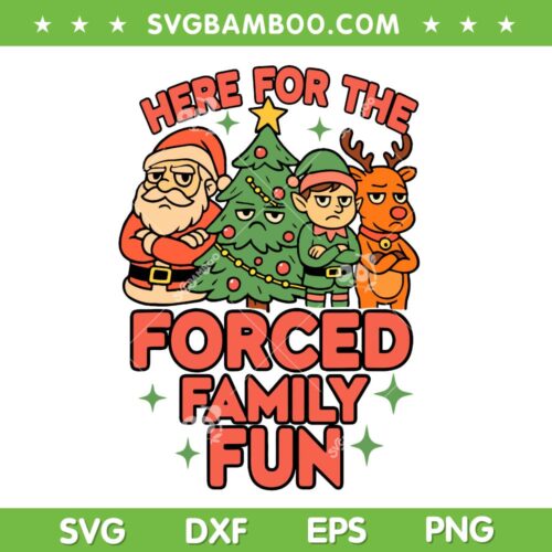 Here for the Forced Family Fun SVG, Funny Christmas Squad SVG PNG, Santa Elf Reindeer DXF SVG PNG EPS