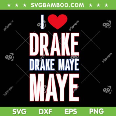 I Love Drake drek Maye Maye SVG, Funny Drake Lover SVG PNG I Love Drake drek Maye Maye SVG, Funny Drake Lover SVG PNG