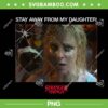 Stranger Things Ss 5 Karen Wheeler PNG, Stay Away from My Daughter PNG Stranger Things Ss 5 Karen Wheeler PNG, Stay Away from My Daughter PNG
