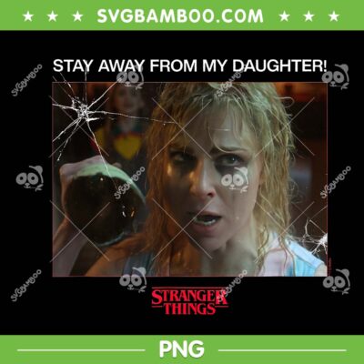 Stranger Things Ss 5 Karen Wheeler PNG, Stay Away from My Daughter PNG Stranger Things Ss 5 Karen Wheeler PNG, Stay Away from My Daughter PNG