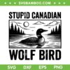 Stupid Canadian Wolf Bird SVG, Funny Canada Loon Humor SVG PNG Stupid Canadian Wolf Bird SVG, Funny Canada Loon Humor SVG PNG