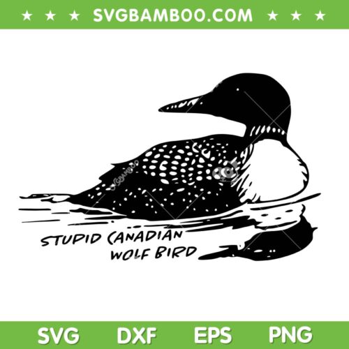 Stupid Canadian Wolf Bird SVG, Funny Loon Lover SVG PNG