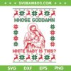 Whose God Damn White Baby Is This SVG, Nativity Ugly Christmas SVG PNG