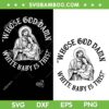 Whose God Damn White Baby is This SVG, Jesus Family Christmas SVG PNG Whose God Damn White Baby is This SVG, Jesus Family Christmas SVG PNG