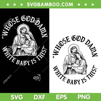 Whose God Damn White Baby is This SVG, Jesus Family Christmas SVG PNG Whose God Damn White Baby is This SVG, Jesus Family Christmas SVG PNG