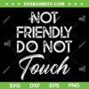 Not Friendly Do Not Touch SVG, Funny Saying Friend Retro SVG PNG