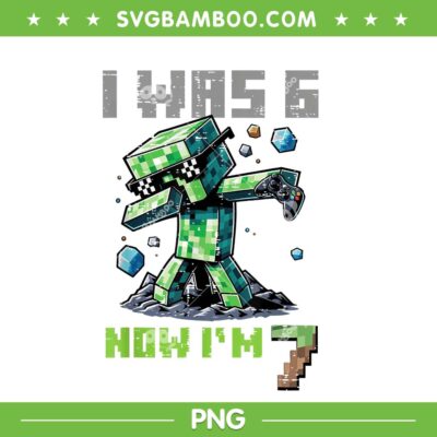 I was 6 Now Im 7 Minecraft PNG, 7th Birthday Pixel Dab PNG, Minecraft 67 Birtday PNG