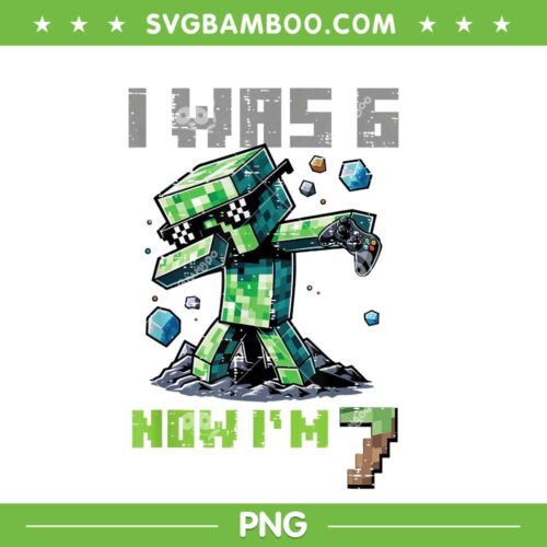 I was 6 Now Im 7 Minecraft PNG, 7th Birthday Pixel Dab PNG, Minecraft 67 Birtday PNG