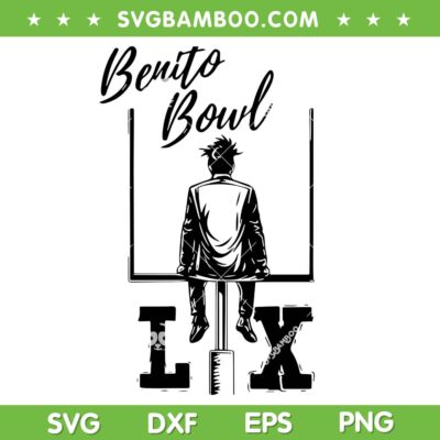 Benito Bowl LX SVG PNG, Team Benito Super Bowl SVG Benito Bowl LX SVG PNG, Team Benito Super Bowl SVG