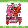 Valentines Day 67 SVG, You're The Six to My Seven SVG PNG, Valentine's 6-7 Meme SVG
