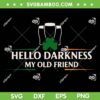 Hello Darkness My Old Friend SVG, Irish Drinking St Patricks Day SVG PNG