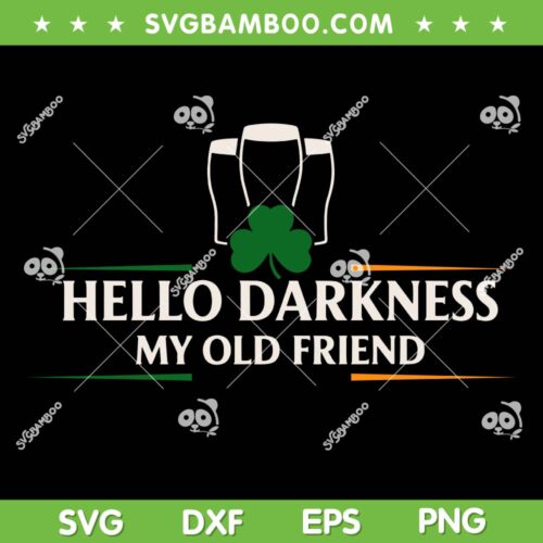 Hello Darkness My Old Friend SVG, Irish Drinking St Patricks Day SVG PNG