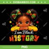 African Girl I Am Black History PNG, Kids Black History Month PNG African Girl I Am Black History PNG, Kids Black History Month PNG