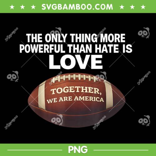 Together We are America PNG, Powerful Than Hate is Love PNG