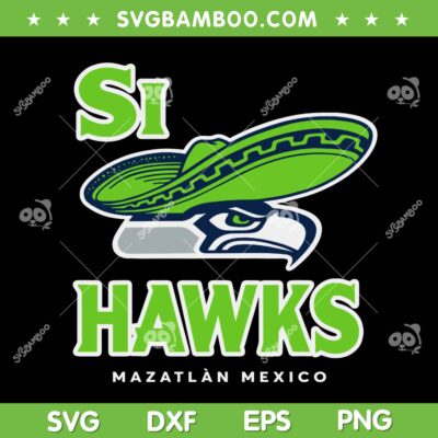 Si Hawks Parody Mexico SVG, Seahawks Champions 2026 SVG PNG Si Hawks Parody Mexico SVG, Seahawks Champions 2026 SVG PNG