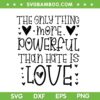 The Only Thing More Powerful Than Hate Is Love SVG, Valentines Day 2026 SVG PNG
