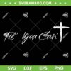 Til You Cant SVG, Brush Script Cross Christian SVG PNG
