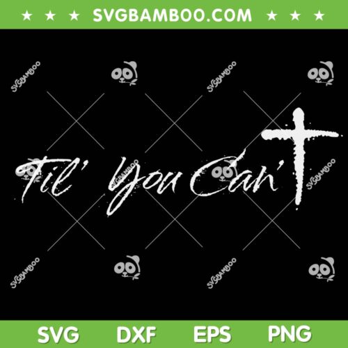 Til You Cant SVG, Brush Script Cross Christian SVG PNG