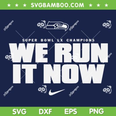 Seahawks We Run it Now SVG PNG, Seattle Seahawks Super Bowl Champions 2026 SVG