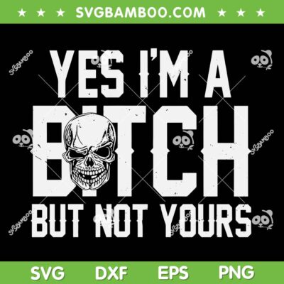 Yes I'm A Bitch But Not Yours SVG, Skull Trending Quote 2026 SVG PNG